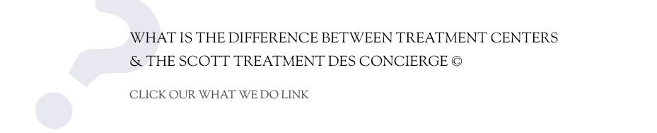 What is the difference between Treatment Centers & The Scott Treatment Des Concierge