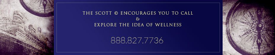 The Scott encourages you to call & explore the idea of wellness